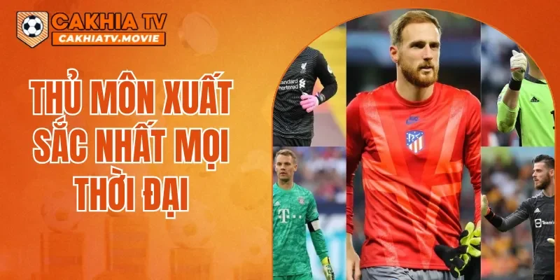Thủ Môn Xuất Sắc Nhất Mọi Thời Đại